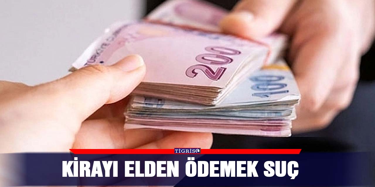 Kirayı elden ödemek suç