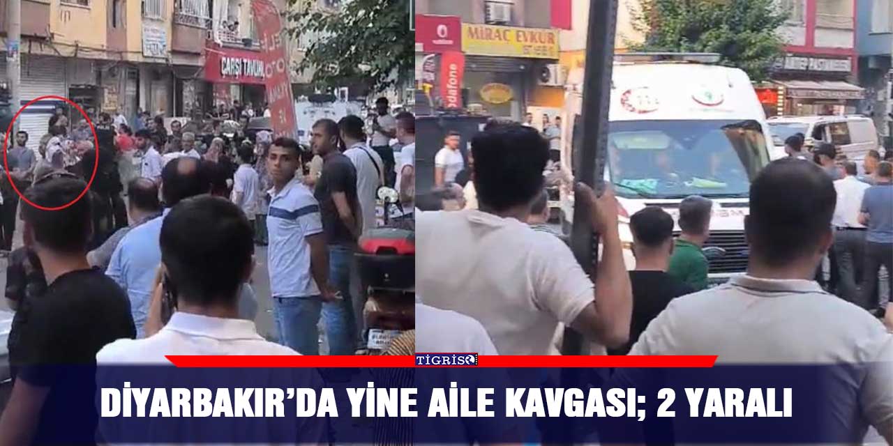 Diyarbakır’da yine aile kavgası; 2 yaralı