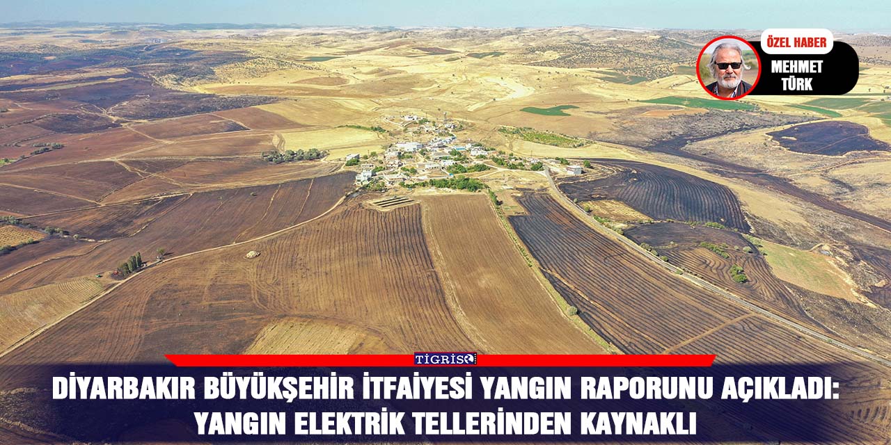 Diyarbakır Büyükşehir itfaiyesi yangın raporunu açıkladı:  Yangın elektrik tellerinden kaynaklı