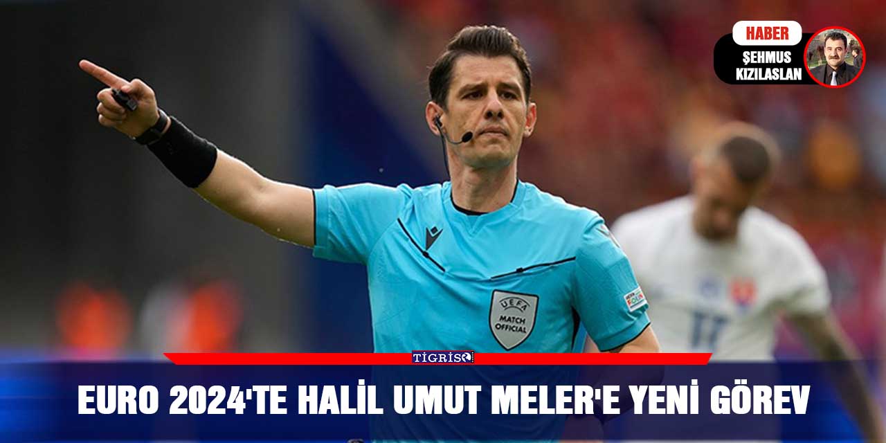 EURO 2024'te Halil Umut Meler'e yeni görev