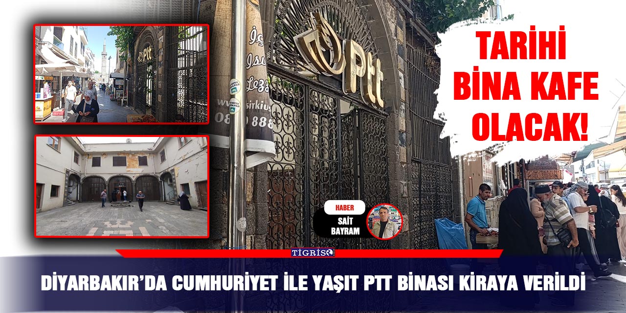 VİDEO - Diyarbakır’da Cumhuriyet ile yaşıt PTT binası kiraya verildi