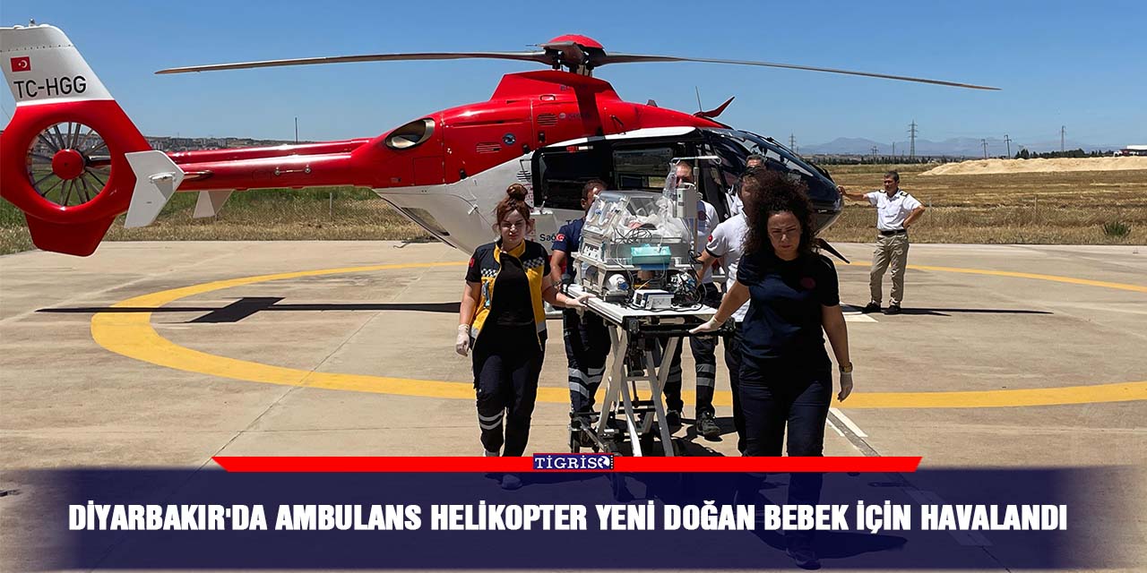 Diyarbakır'da ambulans helikopter yeni doğan bebek için havalandı