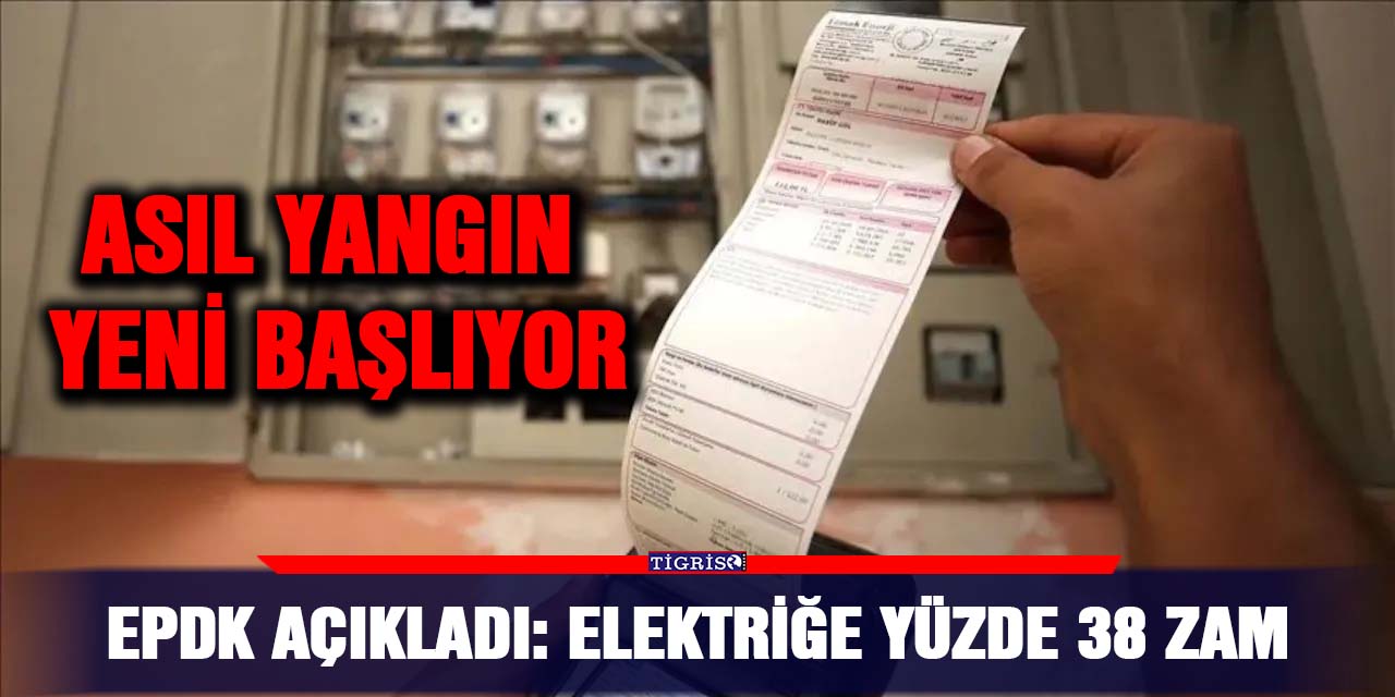 EPDK açıkladı: Elektriğe yüzde 38 zam