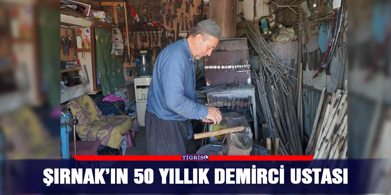 Şırnak’ın 50 yıllık demirci ustası