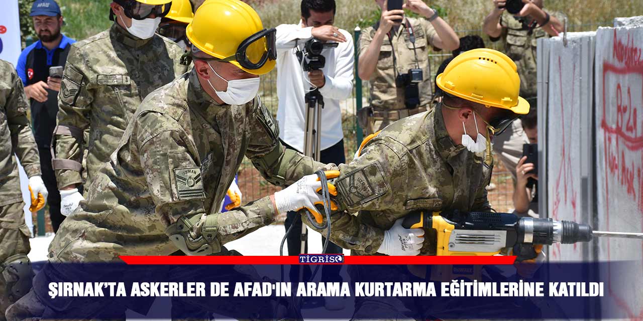 Şırnak’ta askerler de AFAD'ın arama kurtarma eğitimlerine katıldı