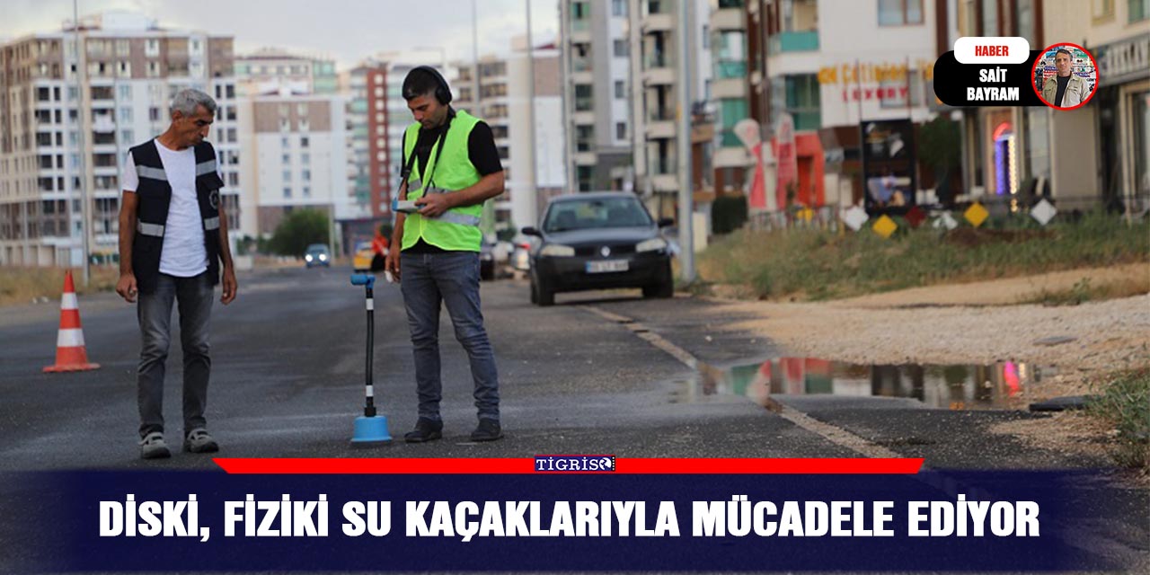 DİSKİ, fiziki su kaçaklarıyla mücadele ediyor