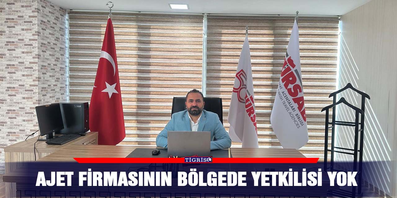 Ajet firmasının bölgede yetkilisi yok