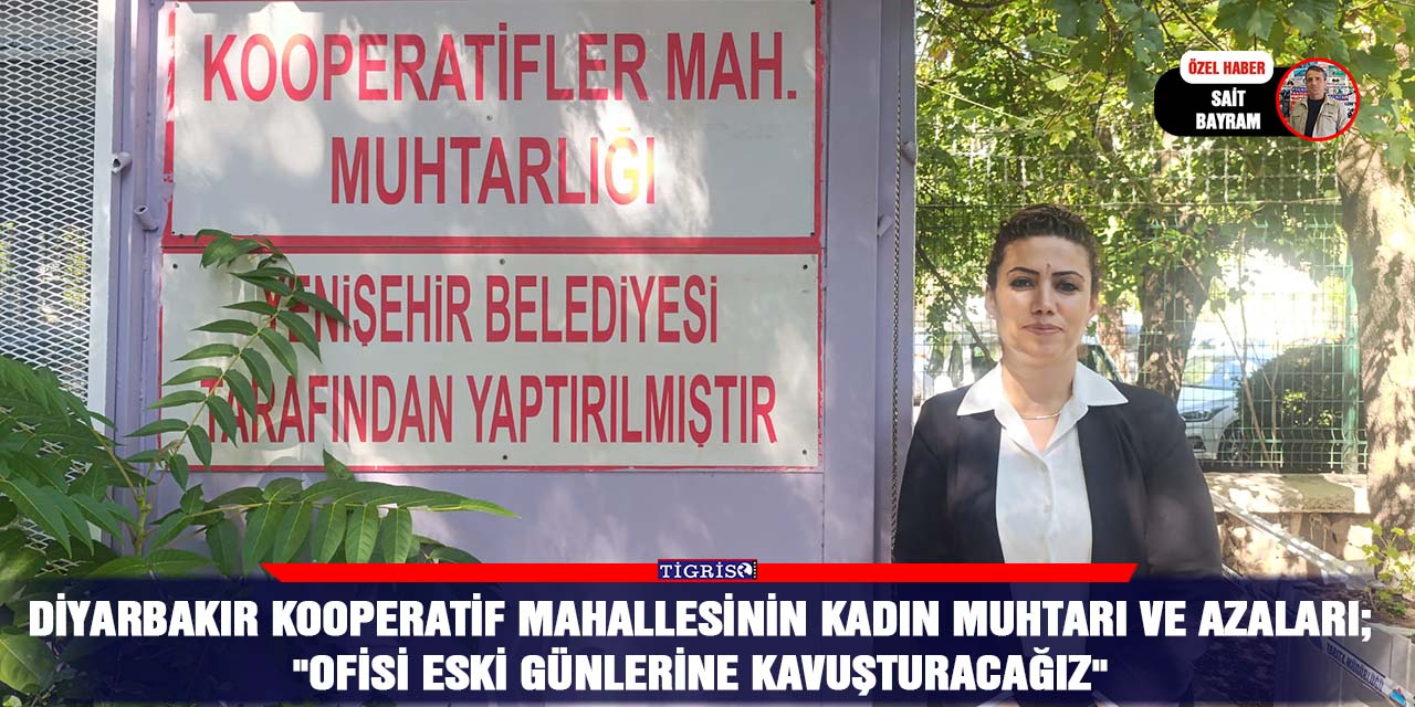 VİDEO - Diyarbakır kooperatif mahallesinin kadın muhtarı ve azaları; "Ofisi eski günlerine kavuşturacağız"