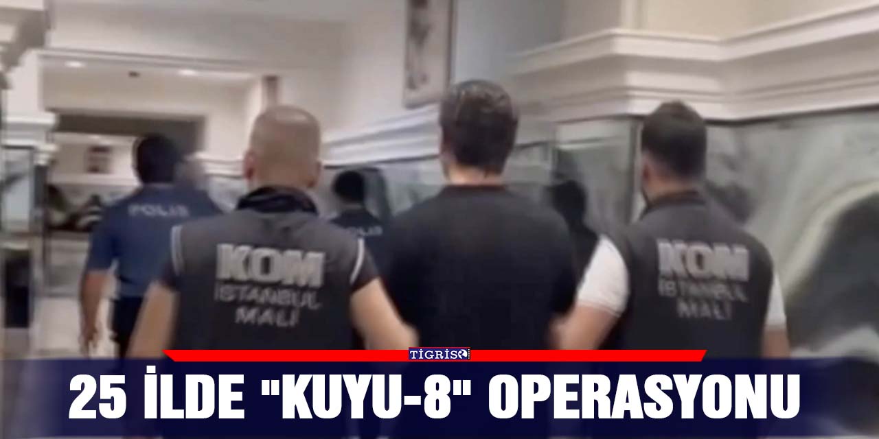 25 ilde "Kuyu-8" operasyonu