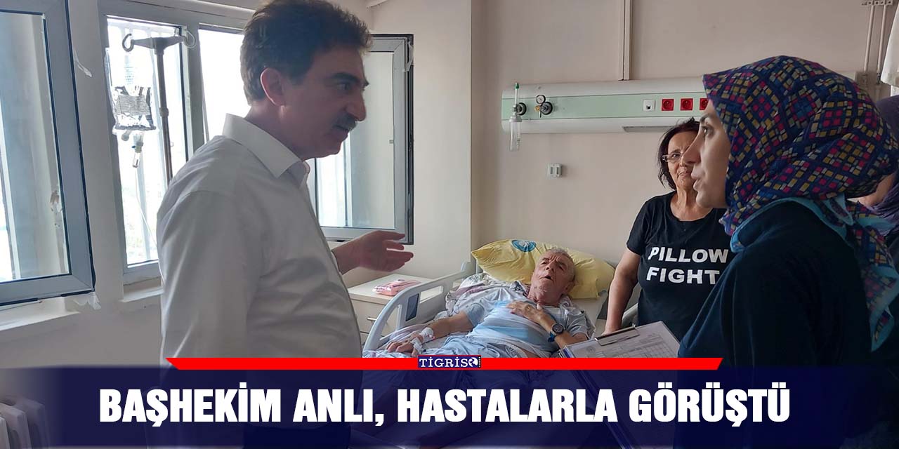 Başhekim Anlı, hastalarla görüştü