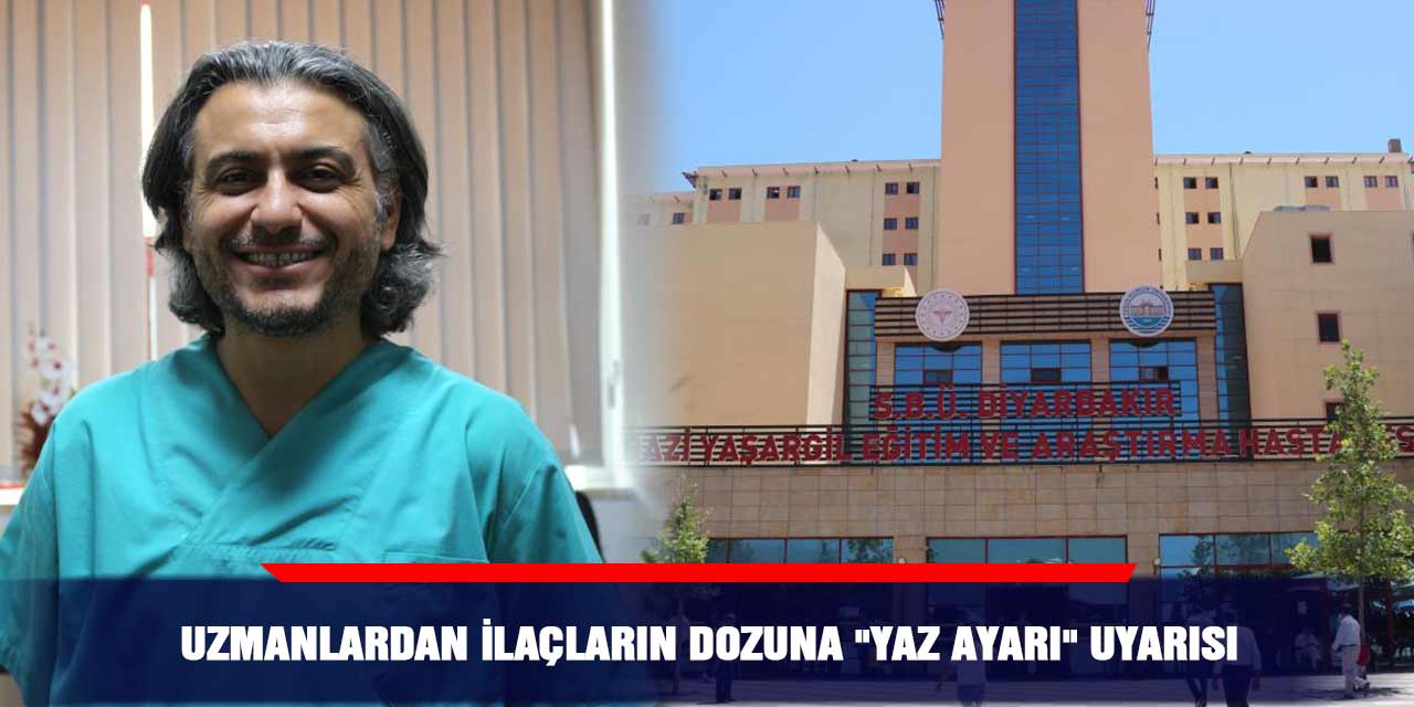 Uzmanlardan ilaçların dozuna "yaz ayarı" uyarısı