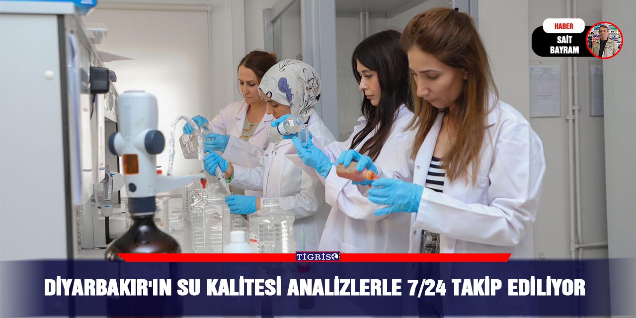 Diyarbakır'ın su kalitesi analizlerle 7/24 takip ediliyor