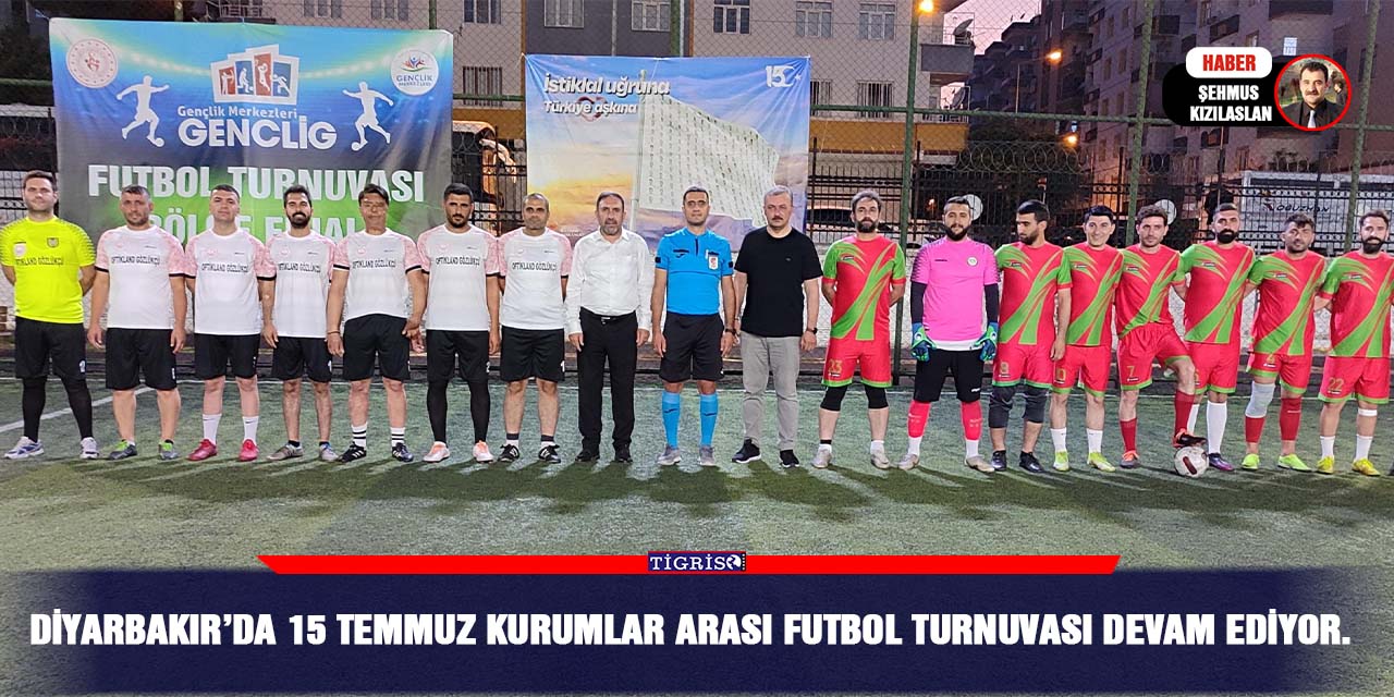 Diyarbakır’da 15 Temmuz kurumlar arası futbol turnuvası devam ediyor.