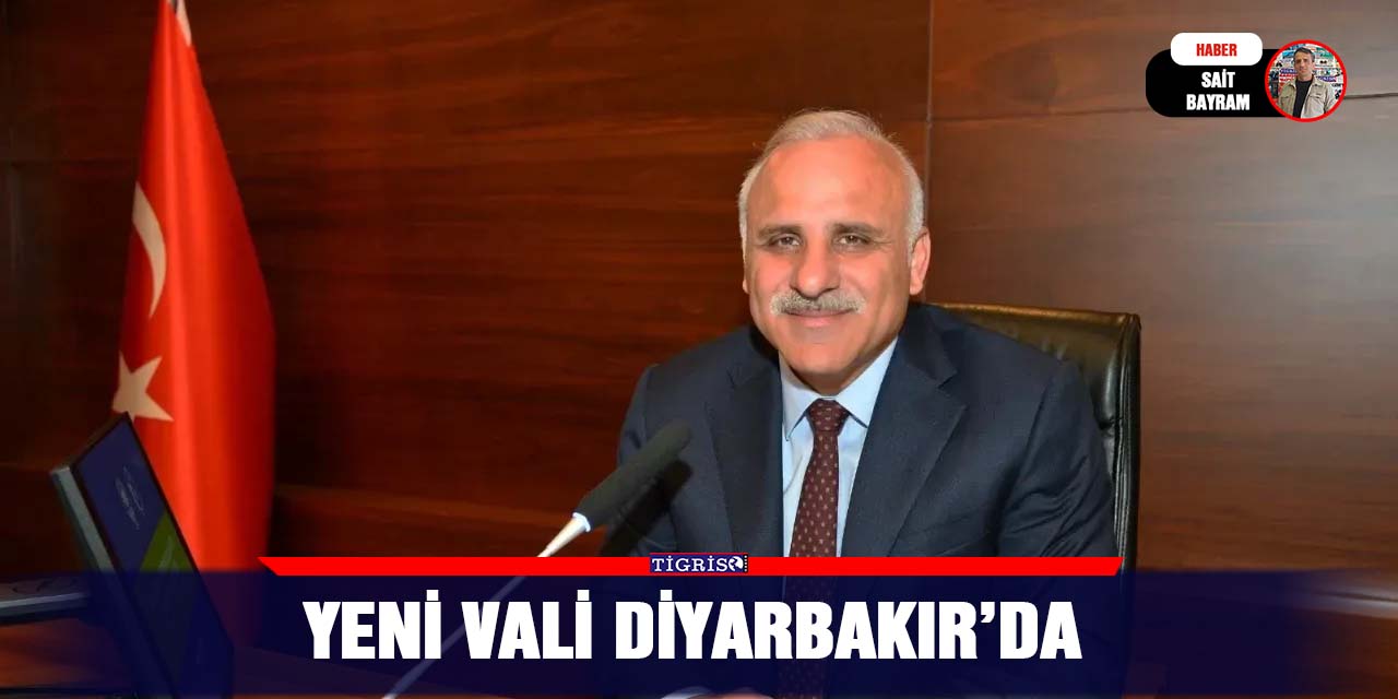 Yeni Vali Diyarbakır’da