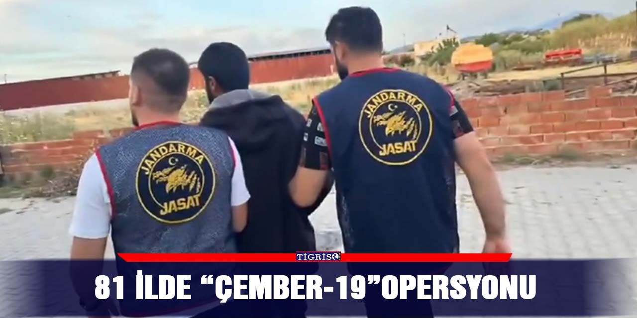 81 İlde “Çember-19”opersyonu