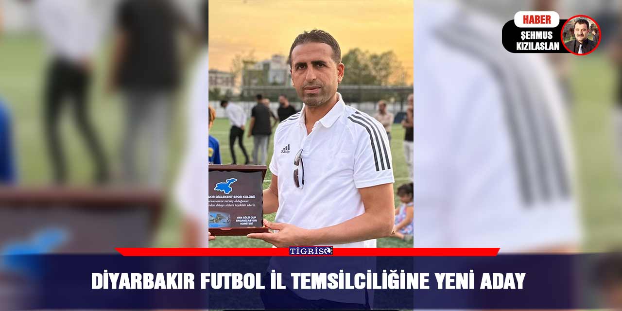 Diyarbakır Futbol İl Temsilciliğine yeni aday