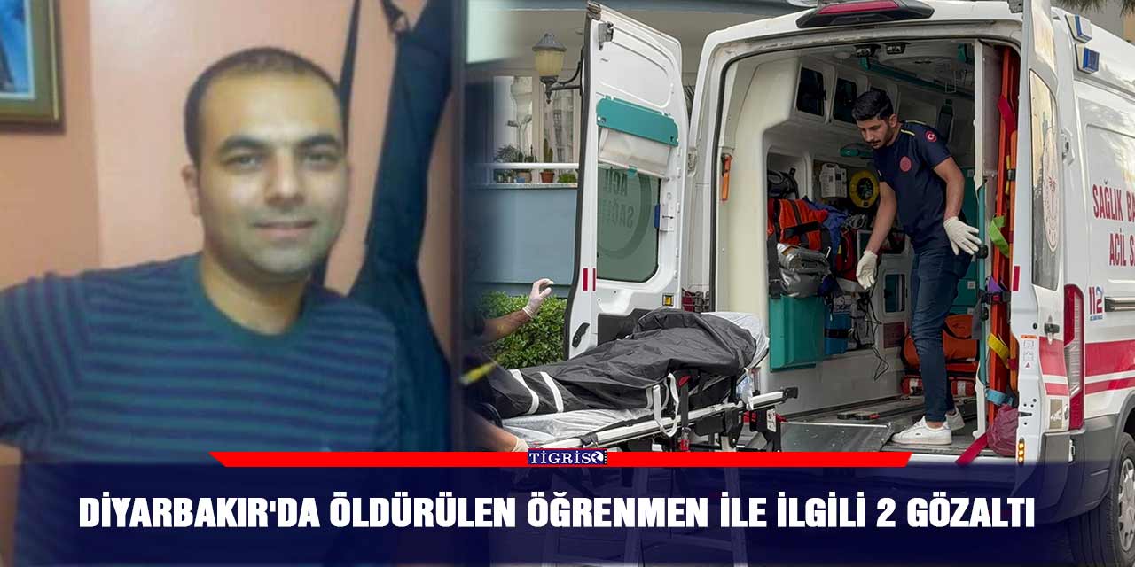 Diyarbakır'da öldürülen öğrenmen ile ilgili 2 gözaltı