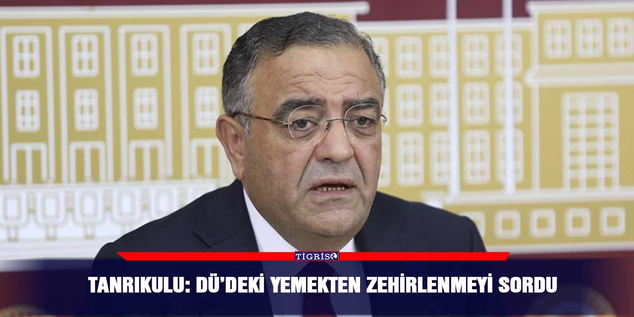 Tanrıkulu: DÜ’deki yemekten zehirlenmeyi sordu