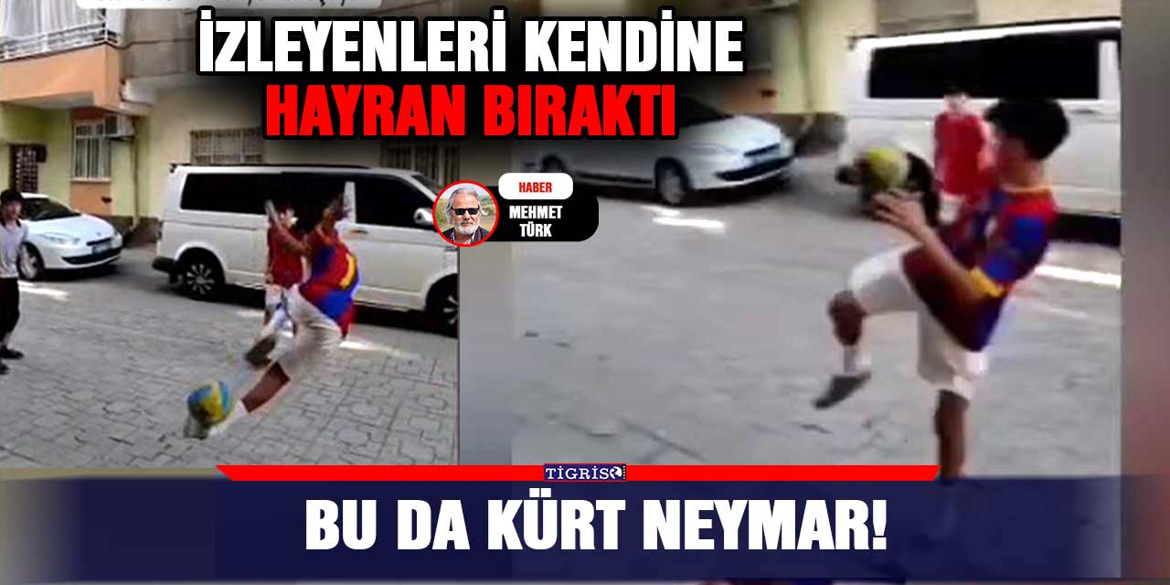Bu da Kürt Neymar!