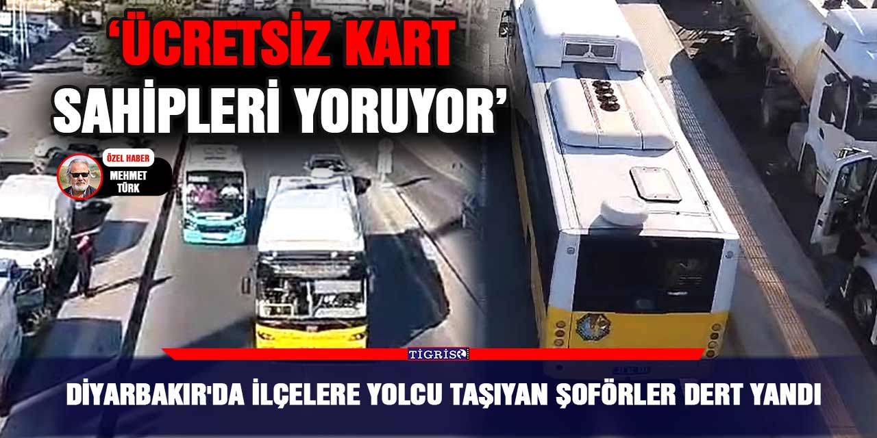 Diyarbakır'da ilçelere yolcu taşıyan şoförler dert yandı; ‘Ücretsiz kart sahipleri yoruyor’