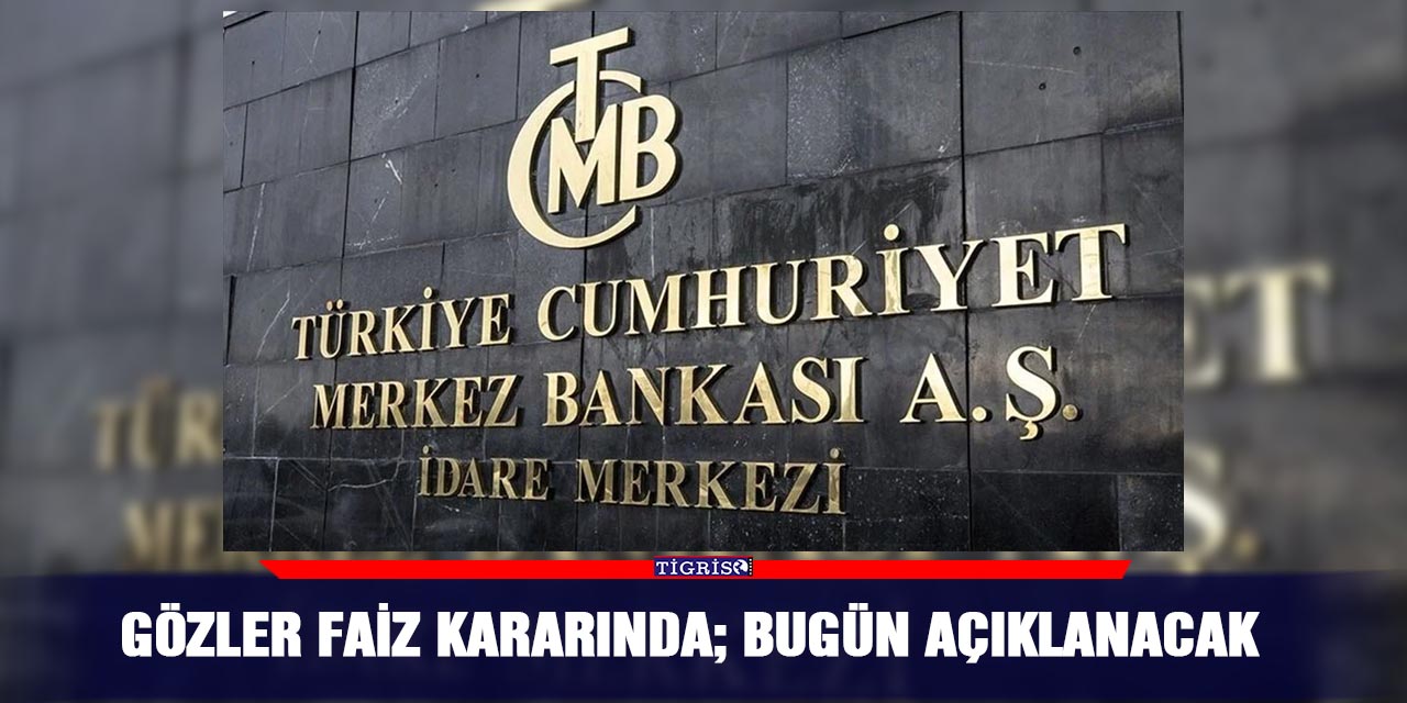 Gözler faiz kararında; Bugün açıklanacak