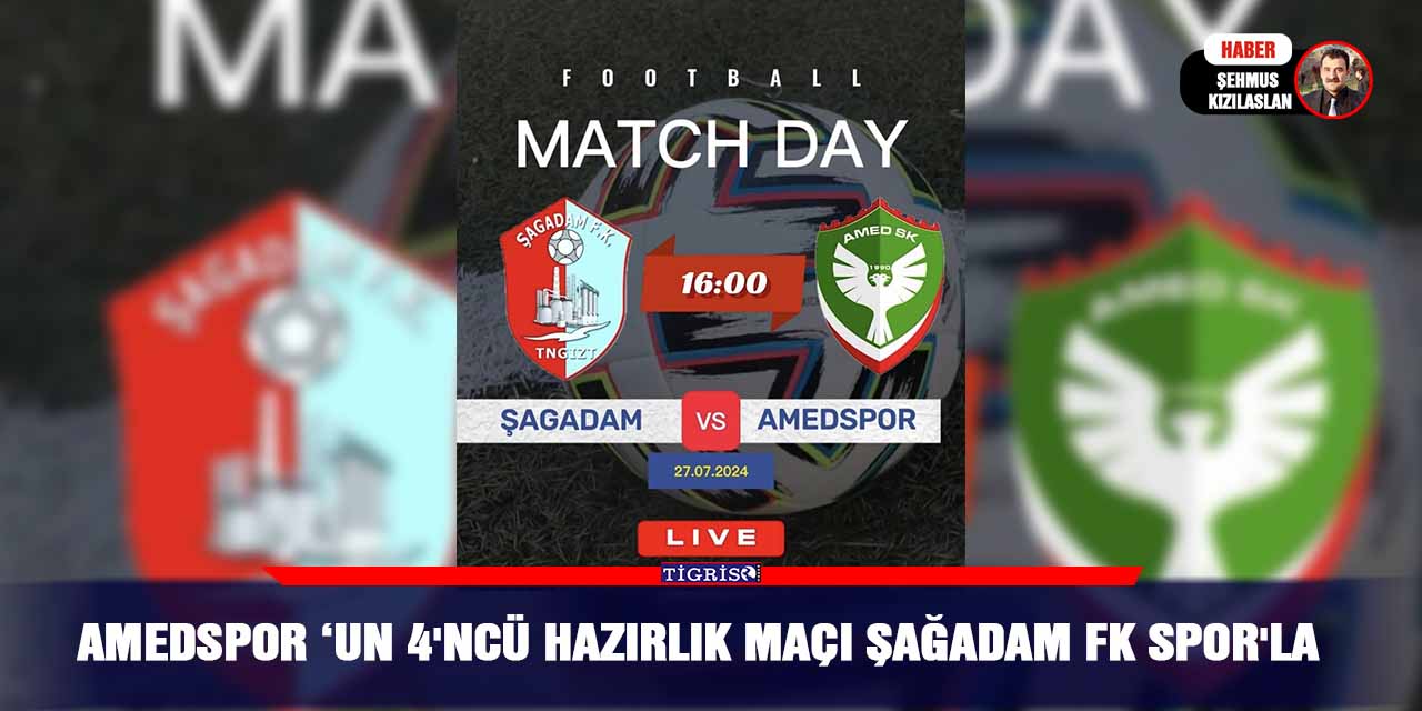 Amedspor ‘un 4'ncü hazırlık maçı Şağadam FK  spor'la