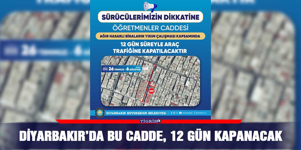 Diyarbakır’da bu cadde, 12 gün kapanacak