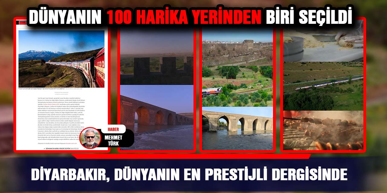 Diyarbakır, dünyanın en prestijli dergisinde;  Dünyanın 100 harika yerinden biri seçildi