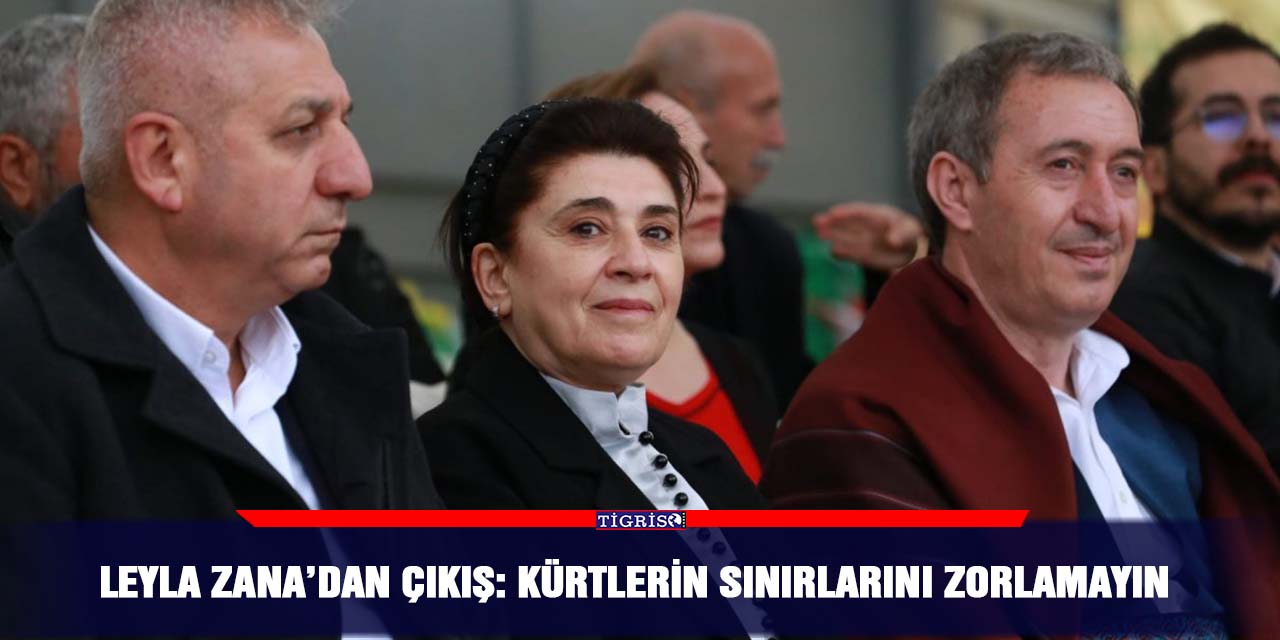 Leyla Zana’dan çıkış: Kürtlerin Sınırlarını Zorlamayın