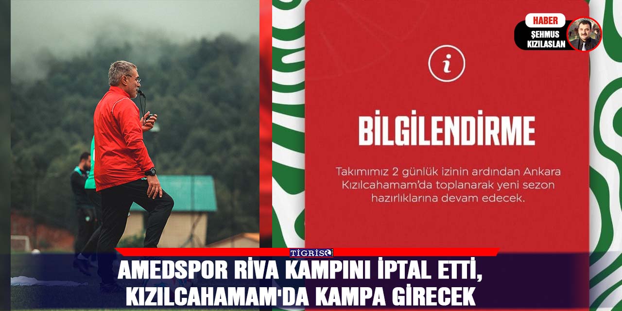 Amedspor Riva kampını iptal etti, Kızılcahamam'da kampa girecek