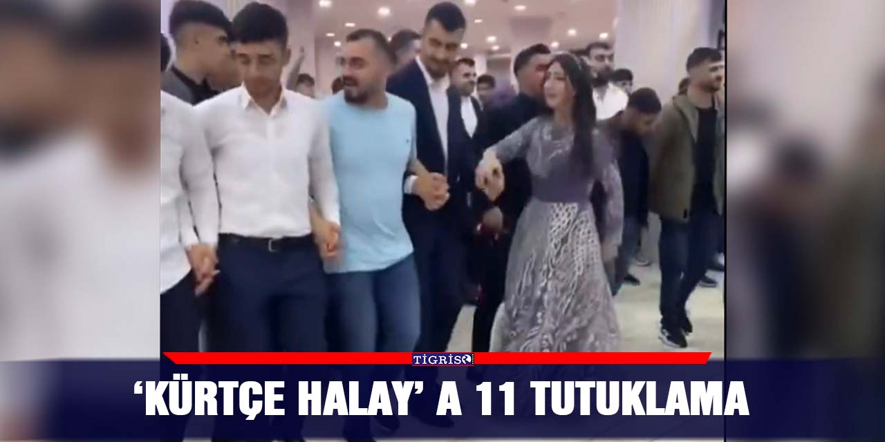 ‘Kürtçe halay’ a 11 tutuklama