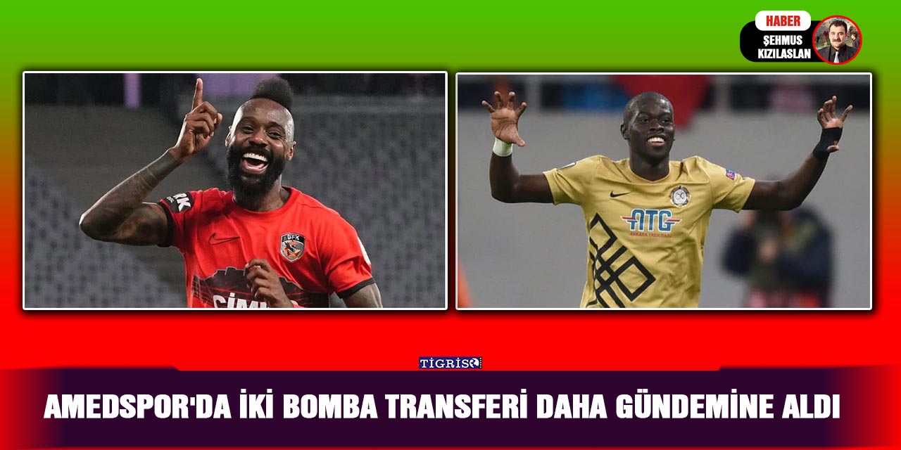 Amedspor'da iki bomba transferi daha gündemine aldı