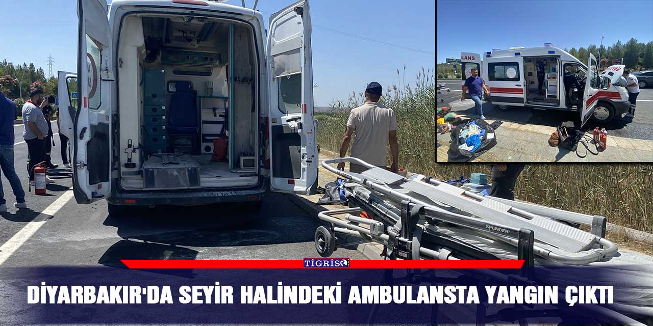 Diyarbakır'da seyir halindeki ambulansta yangın çıktı