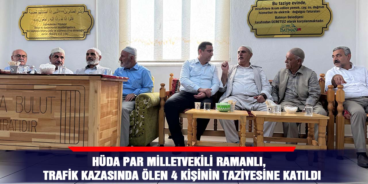 HÜDA PAR Milletvekili Ramanlı, trafik kazasında ölen 4 kişinin taziyesine katıldı