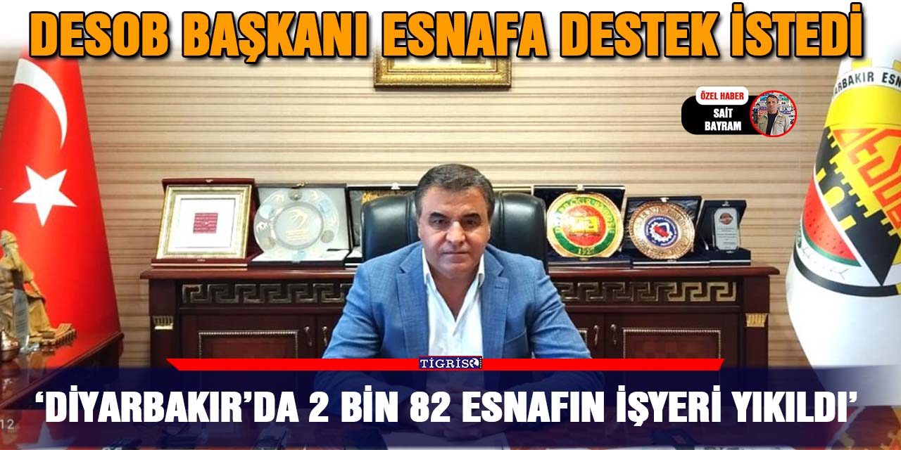 ‘Diyarbakır’da 2 bin 82 esnafın işyeri yıkıldı’