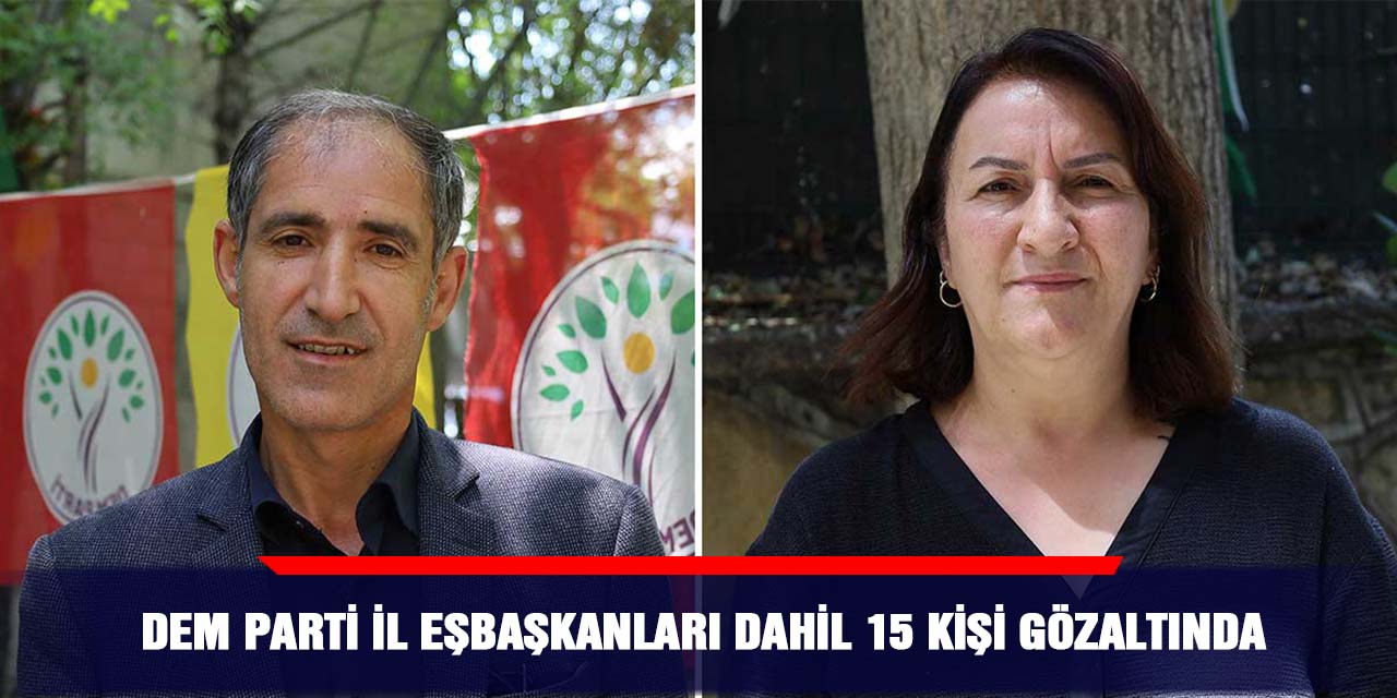 DEM Parti İl Eşbaşkanları Dahil 15 Kişi Gözaltında