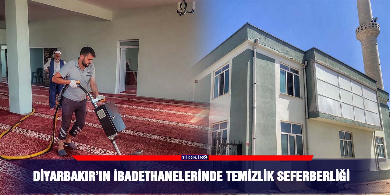 Diyarbakır’ın ibadethanelerinde temizlik seferberliği