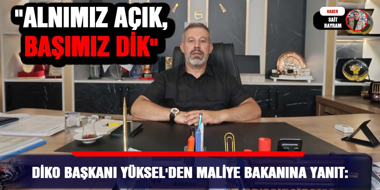 DİKO Başkanı Yüksel'den Maliye Bakanına yanıt: "Alnımız açık, başımız dik"