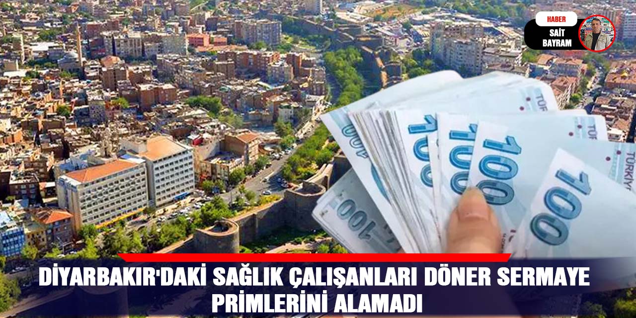 Diyarbakır'daki sağlık çalışanları döner sermaye primlerini alamadı