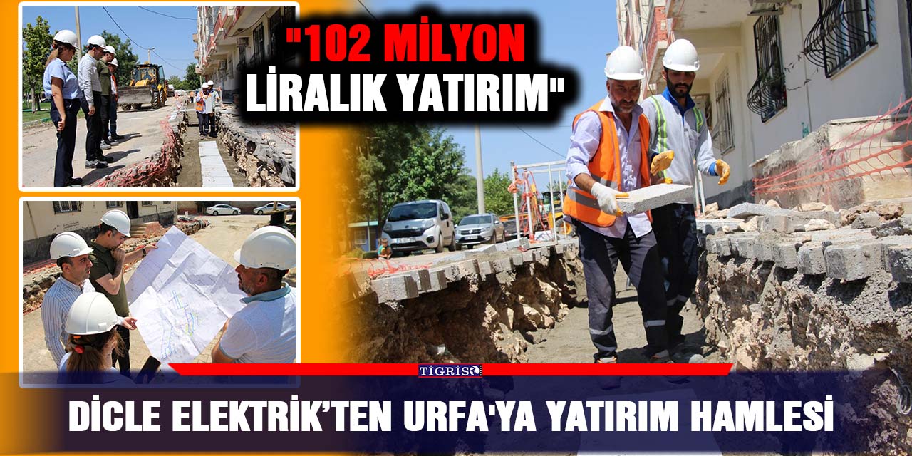 Dicle Elektrik’ten Urfa'ya yatırım hamlesi;  "102 milyon liralık yatırım"