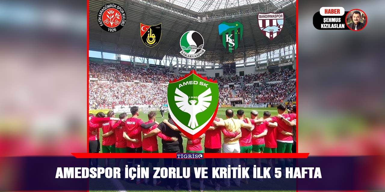 Amedspor için zorlu ve kritik ilk 5 Hafta