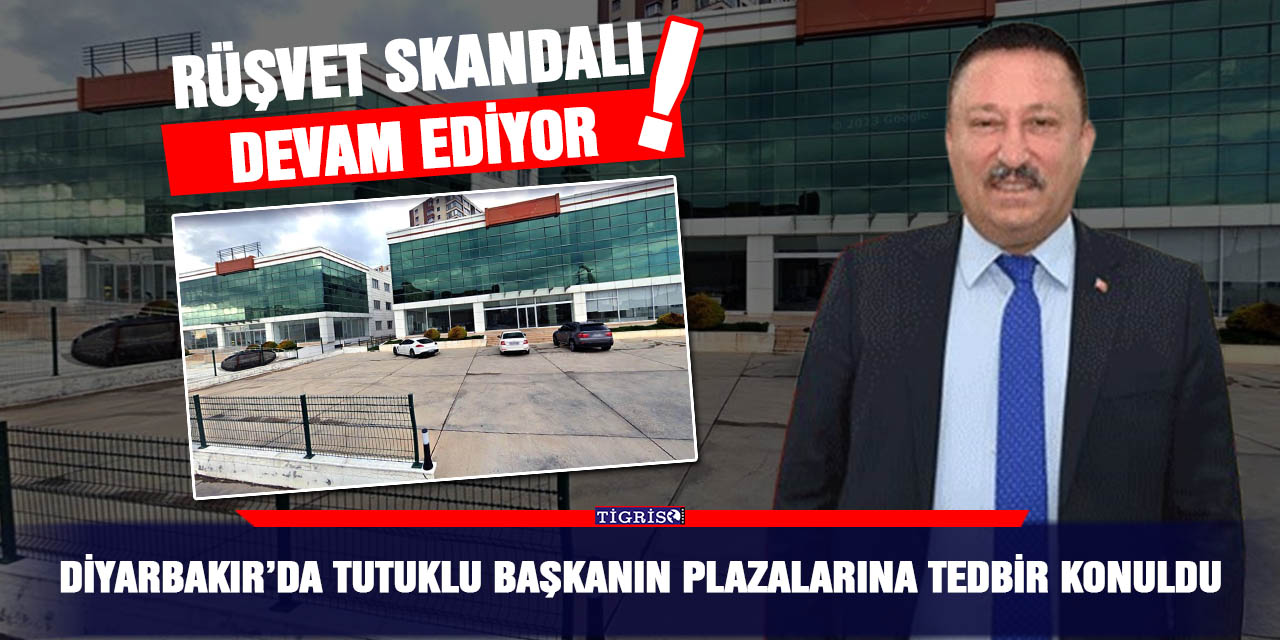 Diyarbakır’da tutuklu Başkanın plazalarına tedbir konuldu