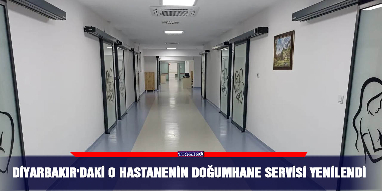 Diyarbakır'daki o hastanenin doğumhane servisi yenilendi