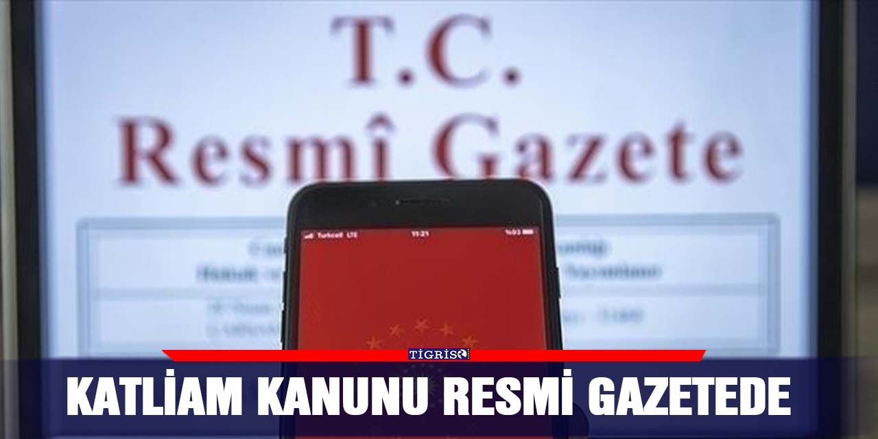 Katliam kanunu resmi gazetede