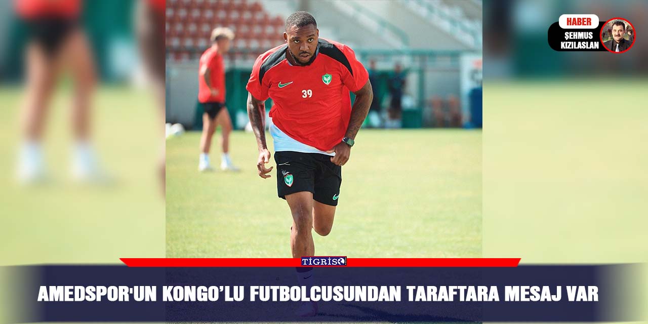 Amedspor'un kongo’lu futbolcusundan taraftara mesaj var