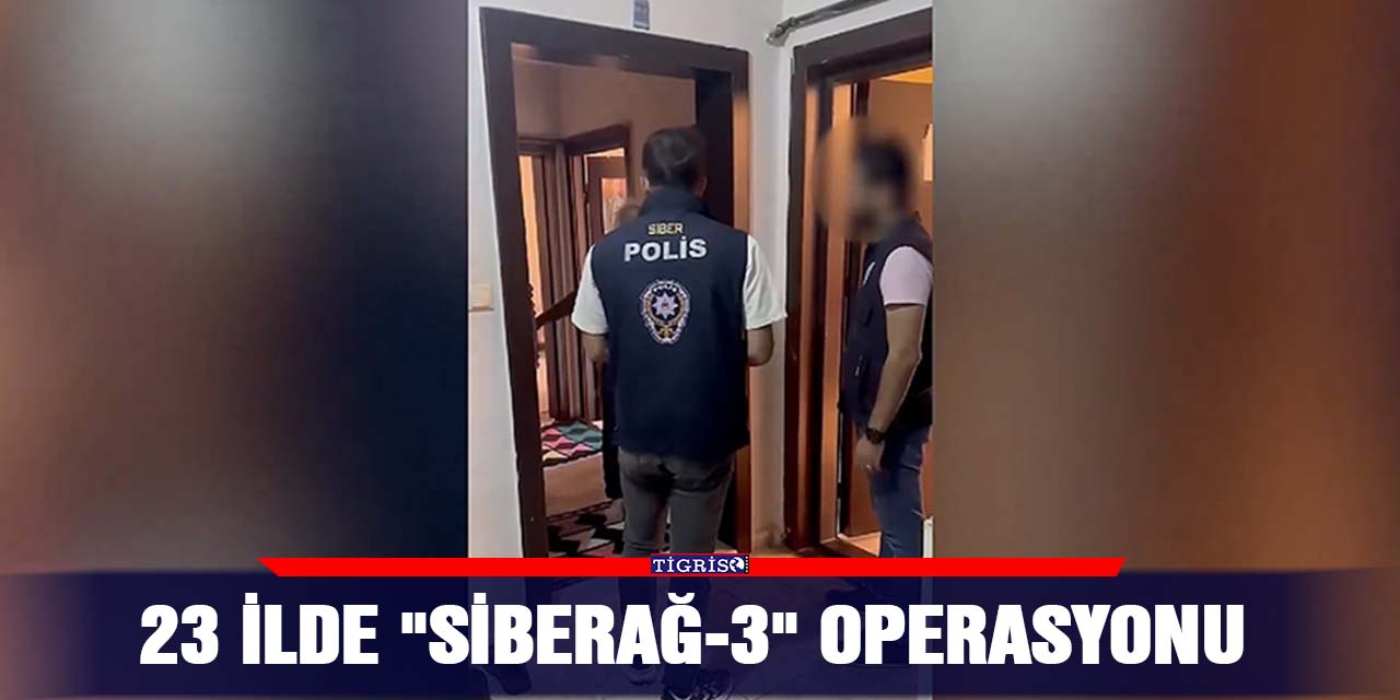 23 ilde "Siberağ-3" operasyonu