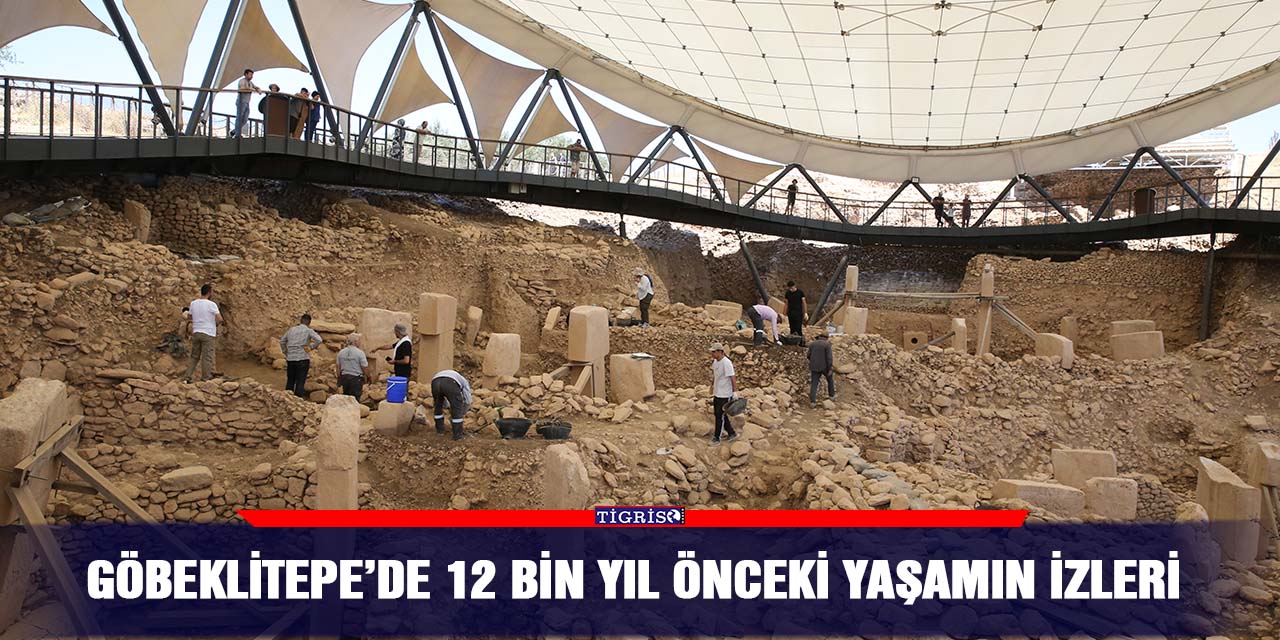 Göbeklitepe’de 12 bin yıl önceki yaşamın izleri