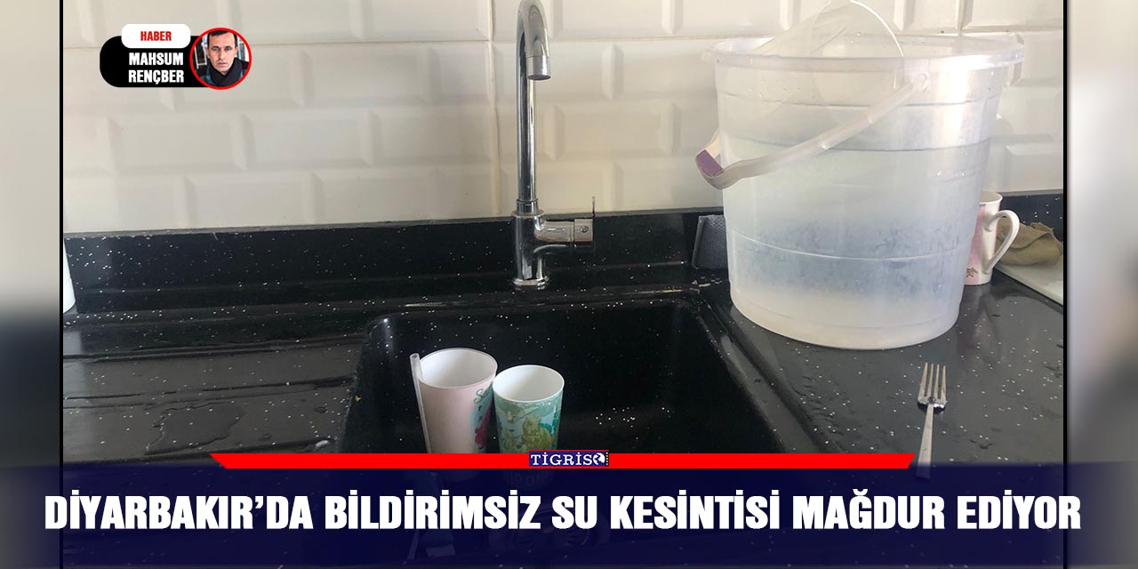 Diyarbakır’da bildirimsiz su kesintisi mağdur ediyor