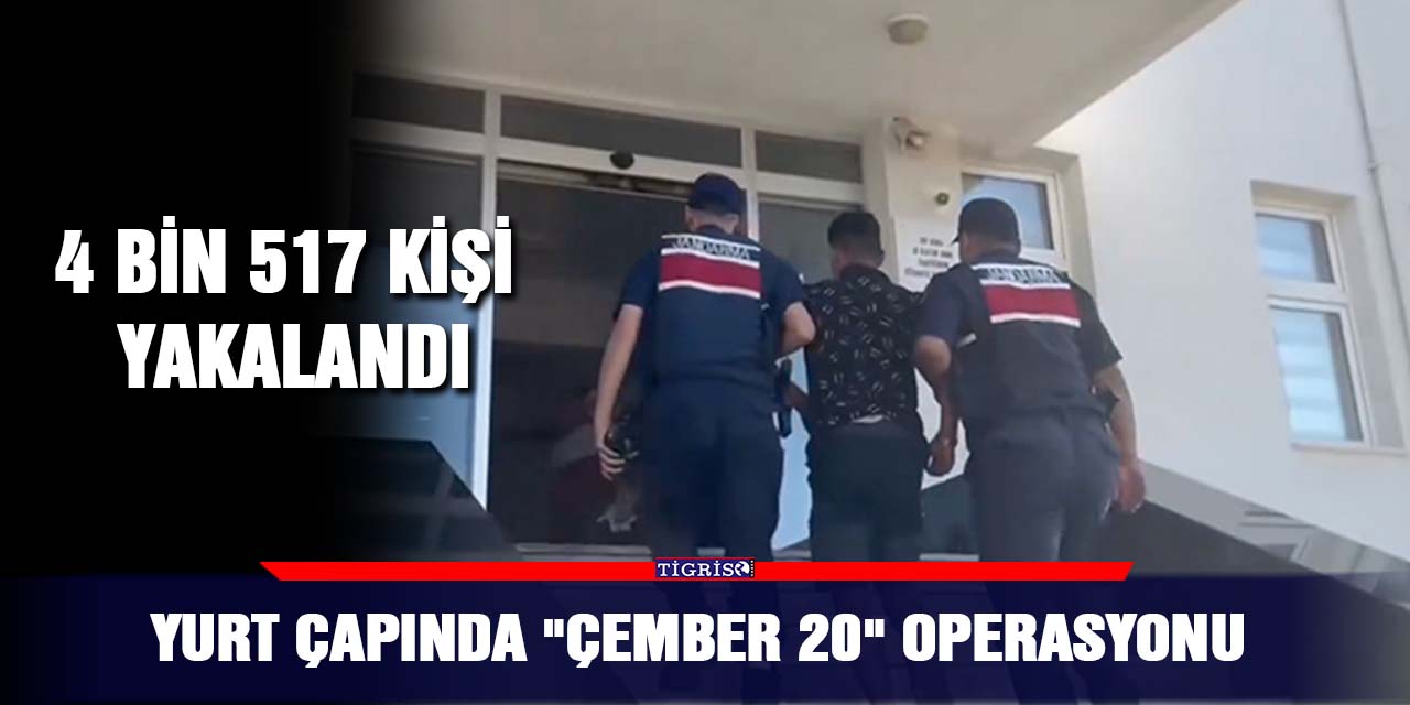 Yurt çapında "Çember 20" operasyonu