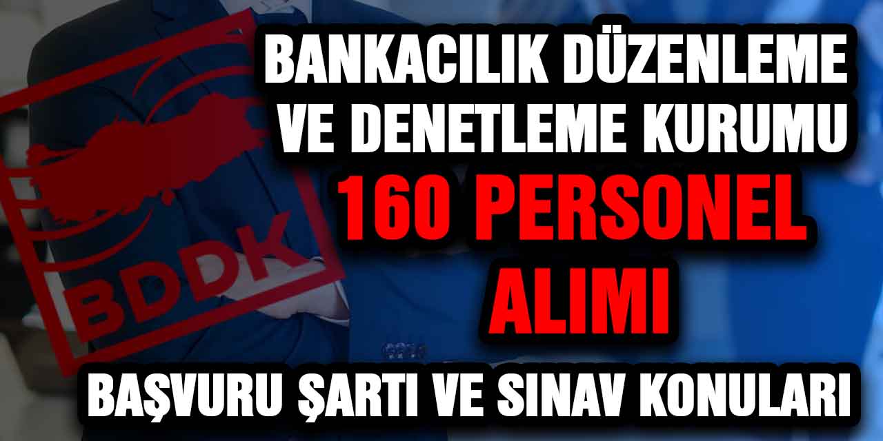 Bankacılık Düzenleme Ve Denetleme Kurumu 160 Personel Alacak! Meslek Grupları, Başvuru şartları ve Sınav konuları...